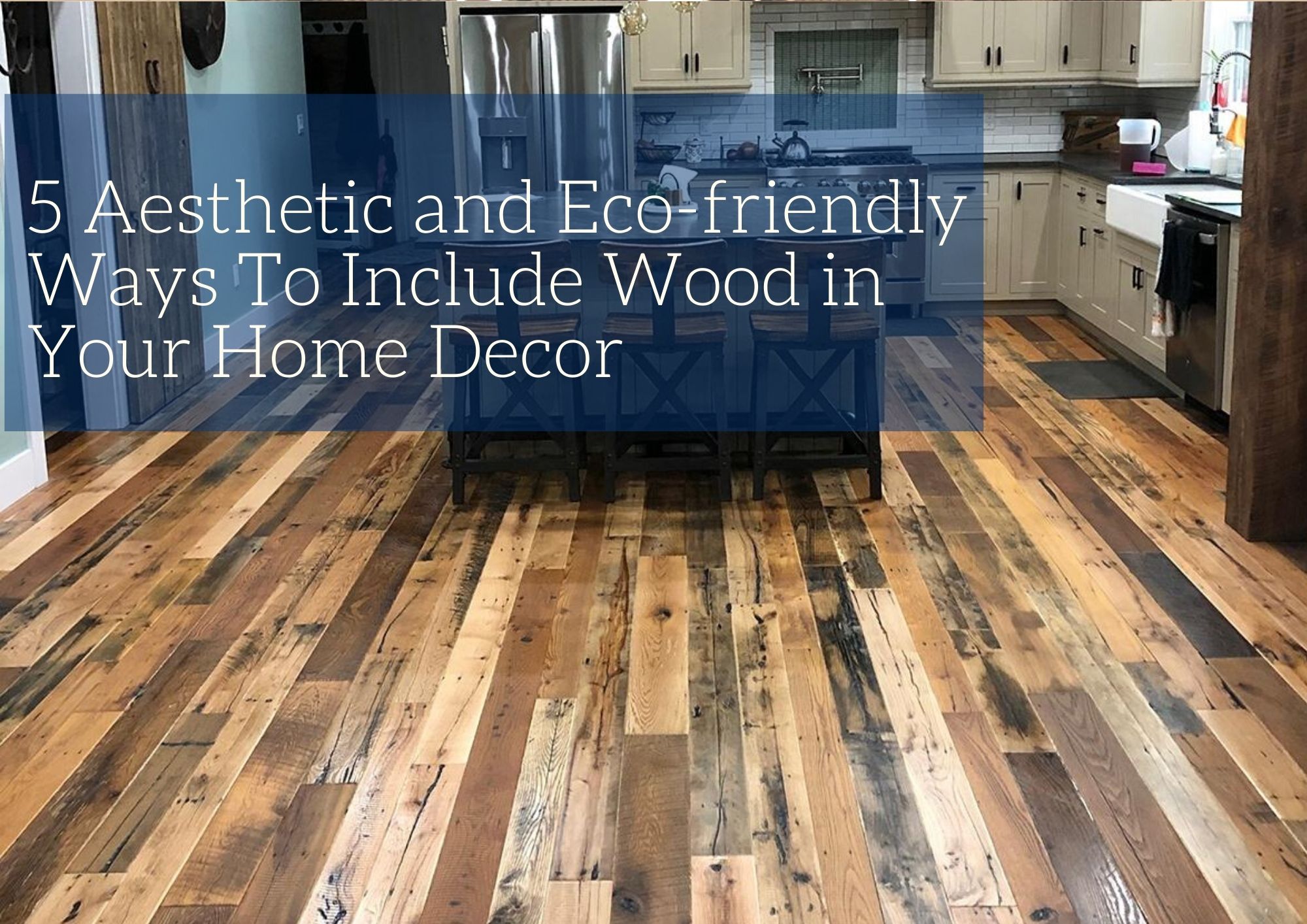 5 Aesthetic and Eco-friendly Ways To Include Wood in Your Home Decor
