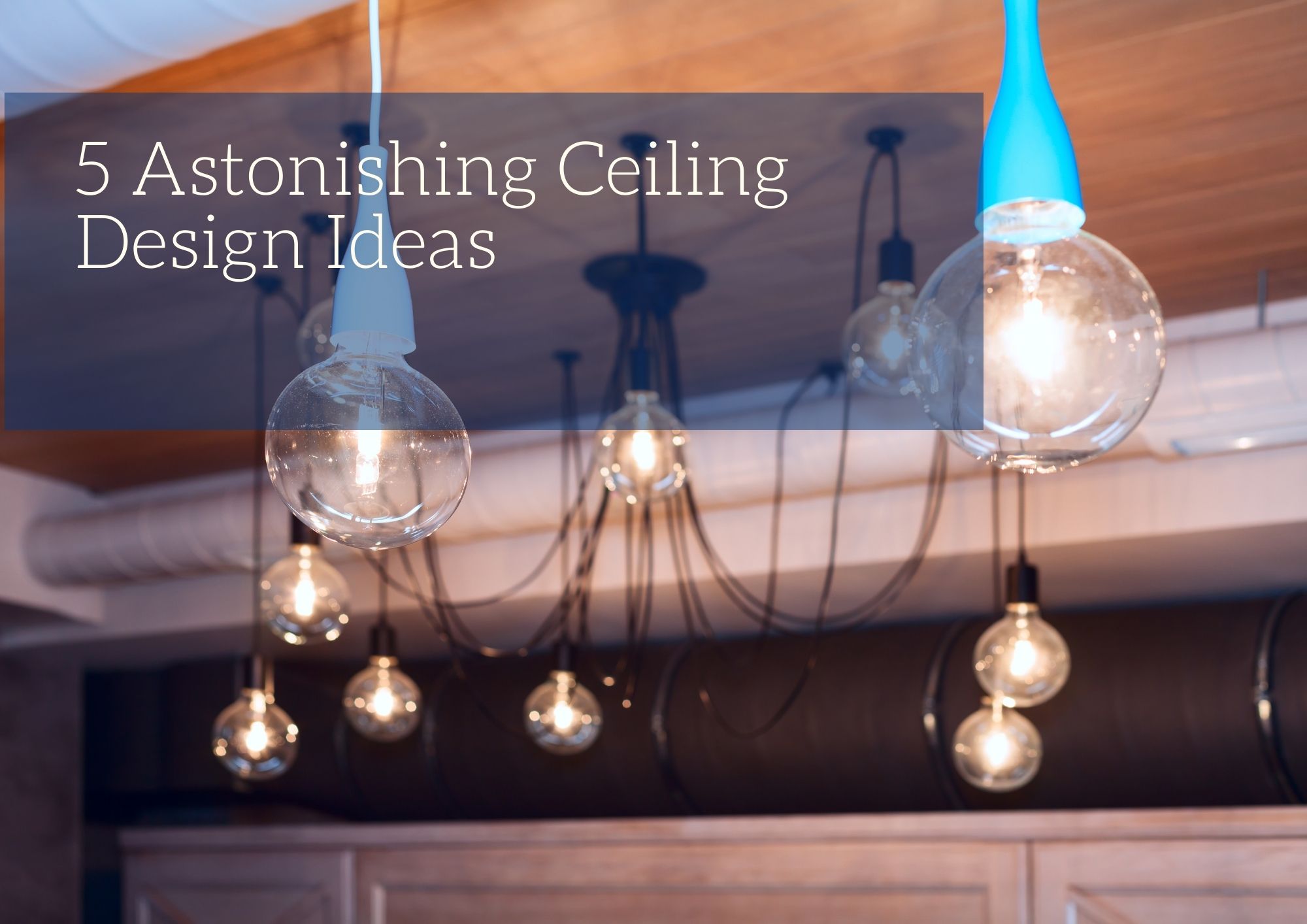 5 Astonishing Ceiling Design Ideas