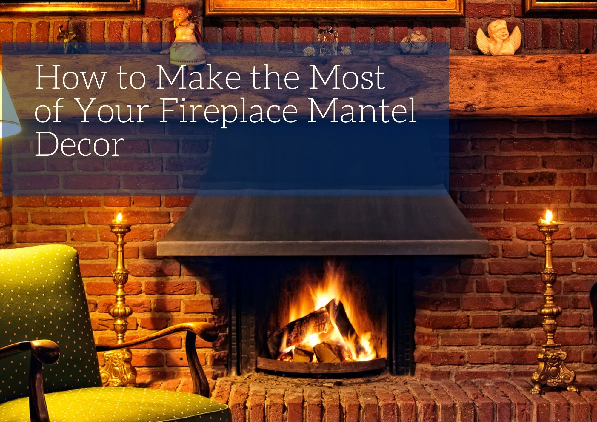 How To Make The Most Of Your Fireplace Mantel Decor