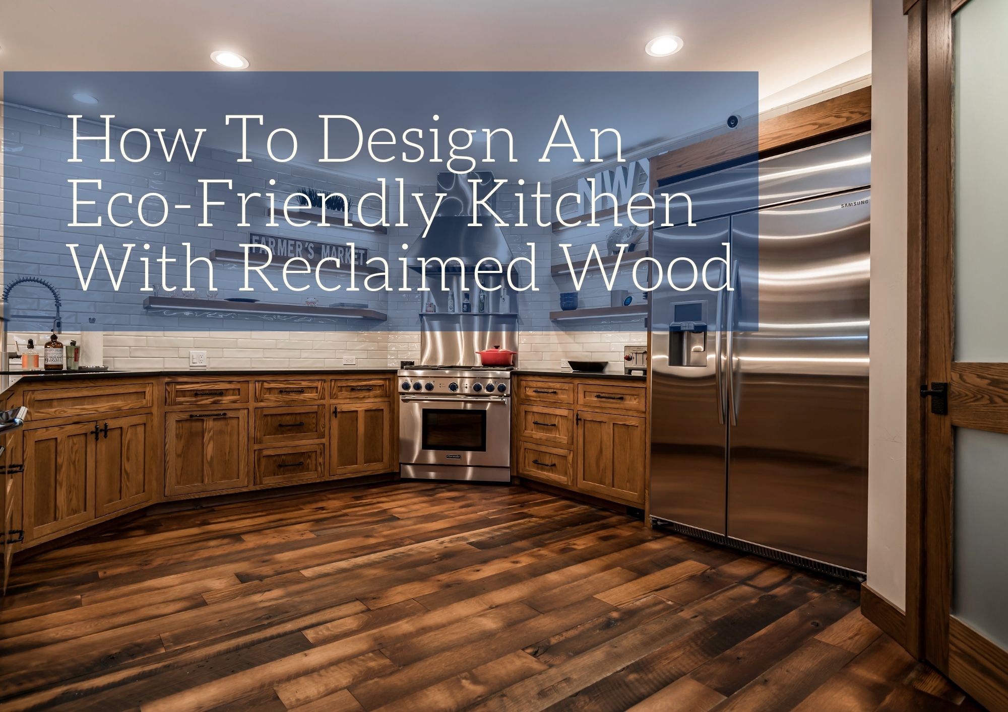 How To Design An Eco-Friendly Kitchen With Reclaimed Wood