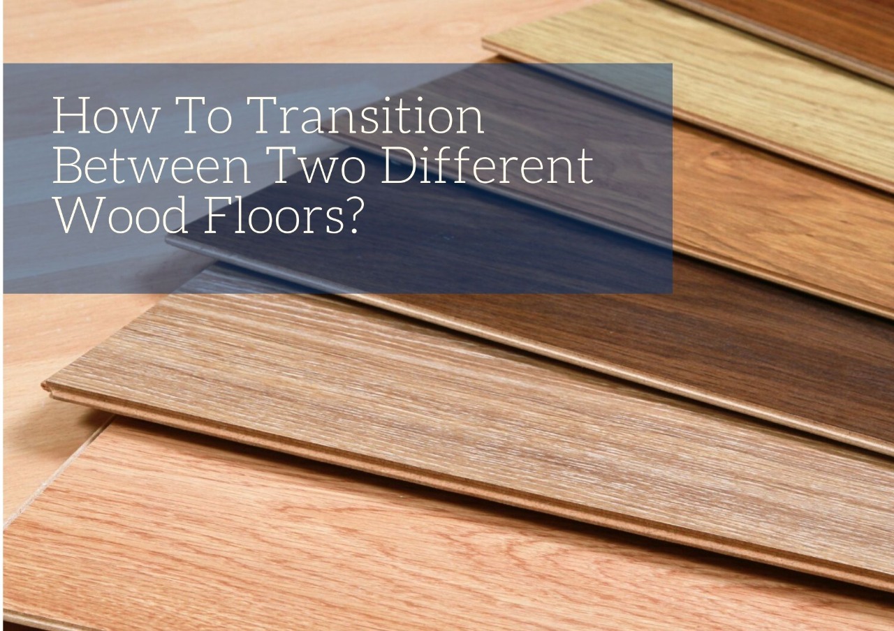 How To Transition Between Two Different Wood Floors?