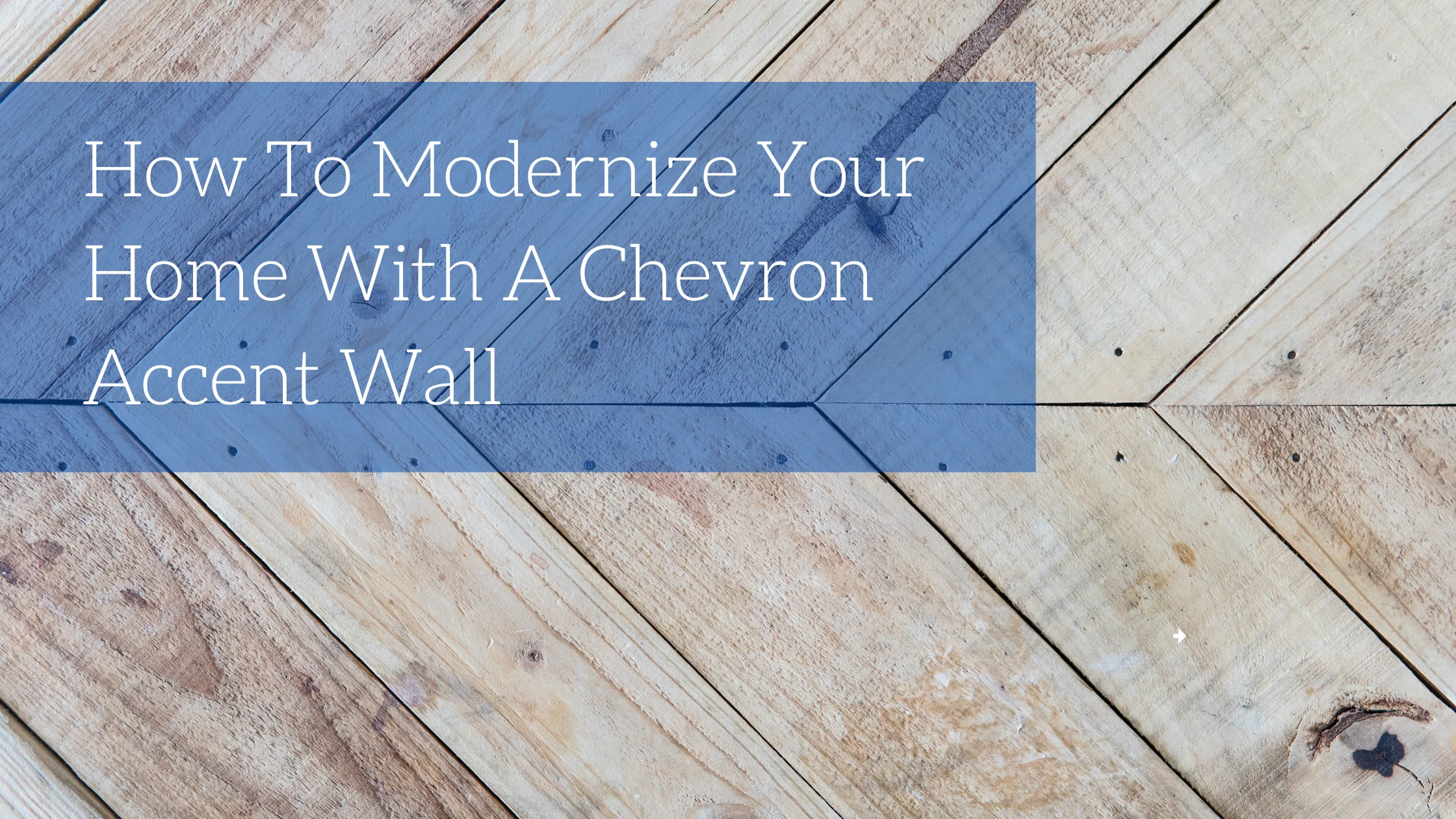How To Modernize Your Home With A Chevron Accent Wall