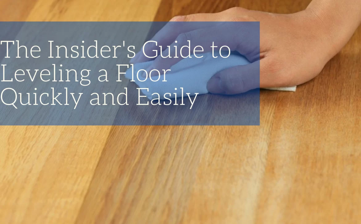The insider's guide to leveling a floor quickly and easily