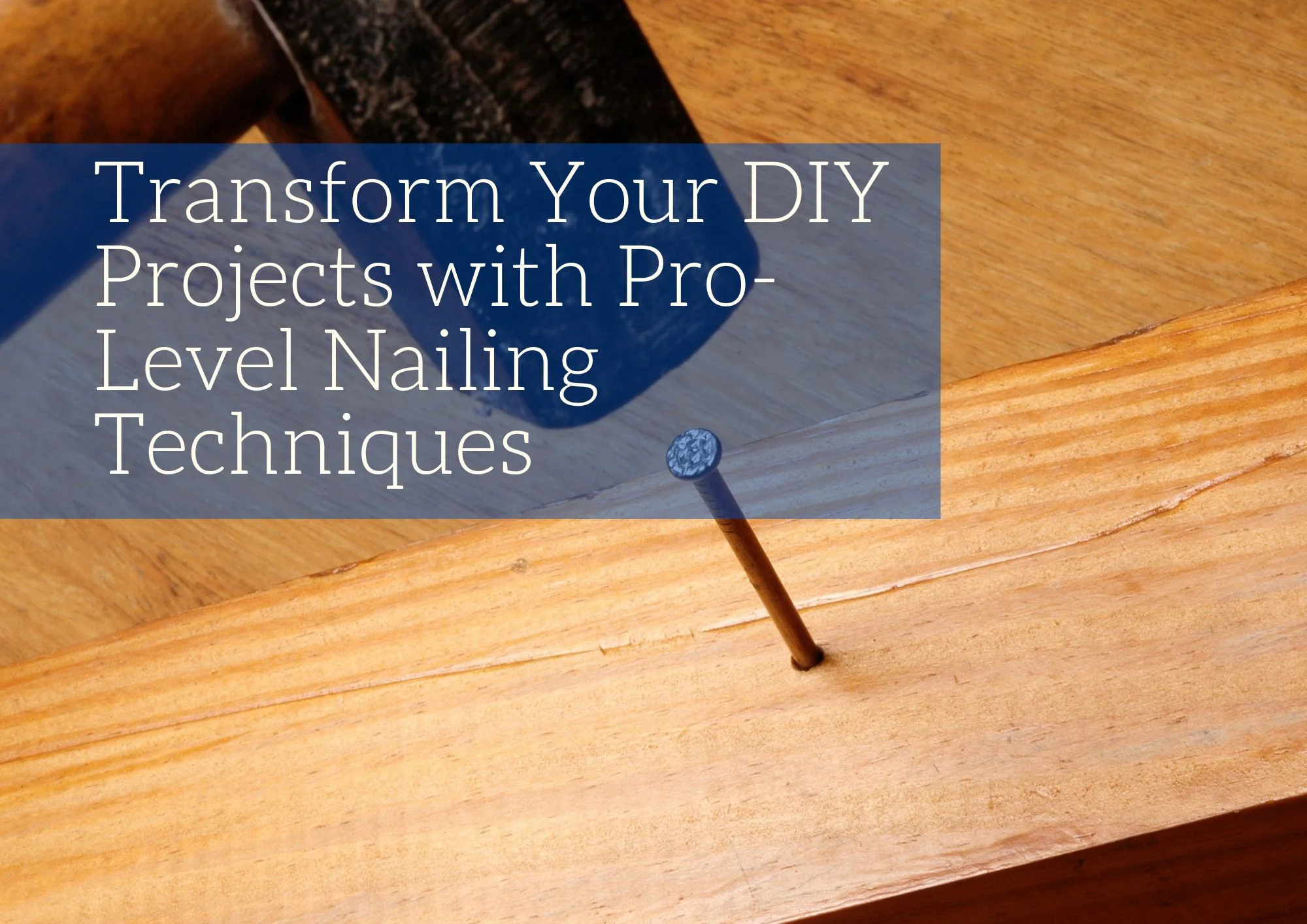Transform Your DIY Projects with Pro-Level Nailing Techniques
