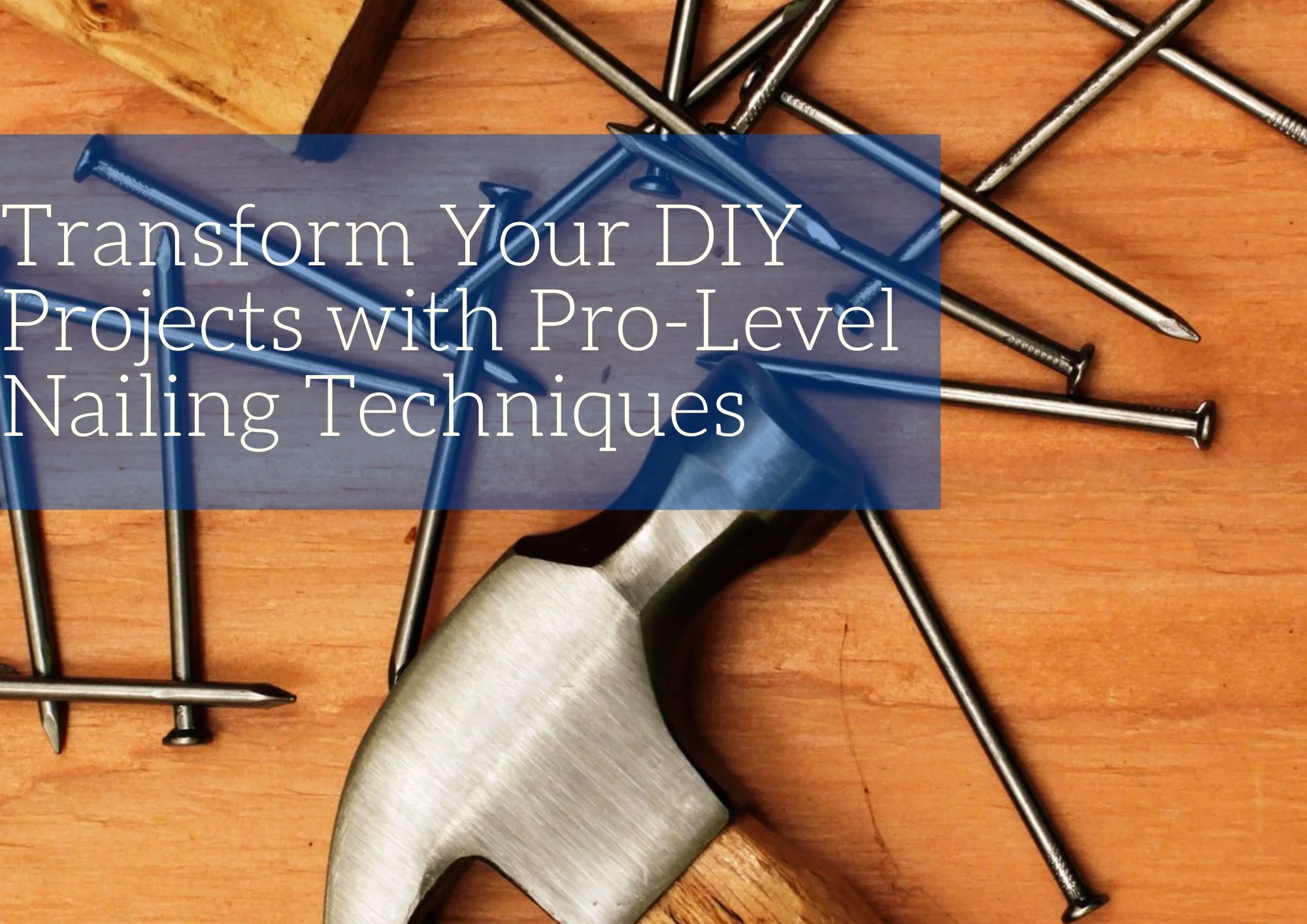 Transform Your DIY Projects With Pro Level Nailing Techniques Old 