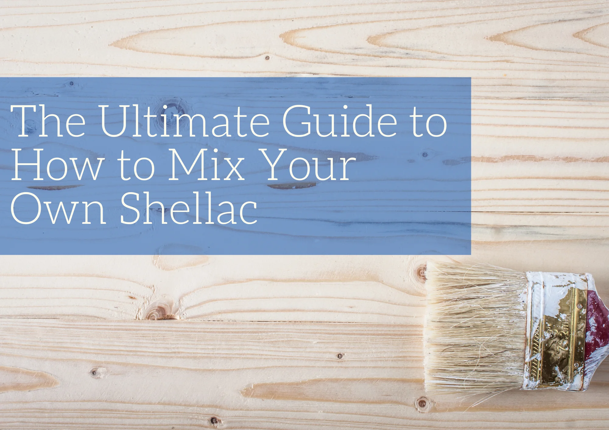 the ultimate guide to how to mix your own shellac