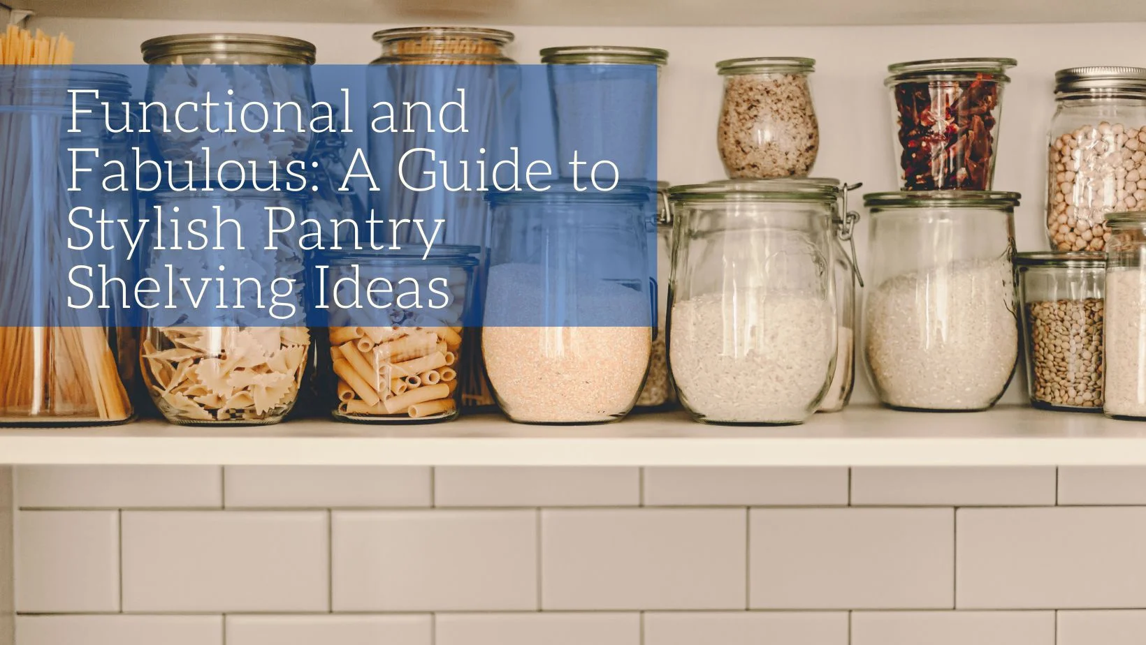 Functional and Fabulous: A Guide to Stylish Pantry Shelving Ideas