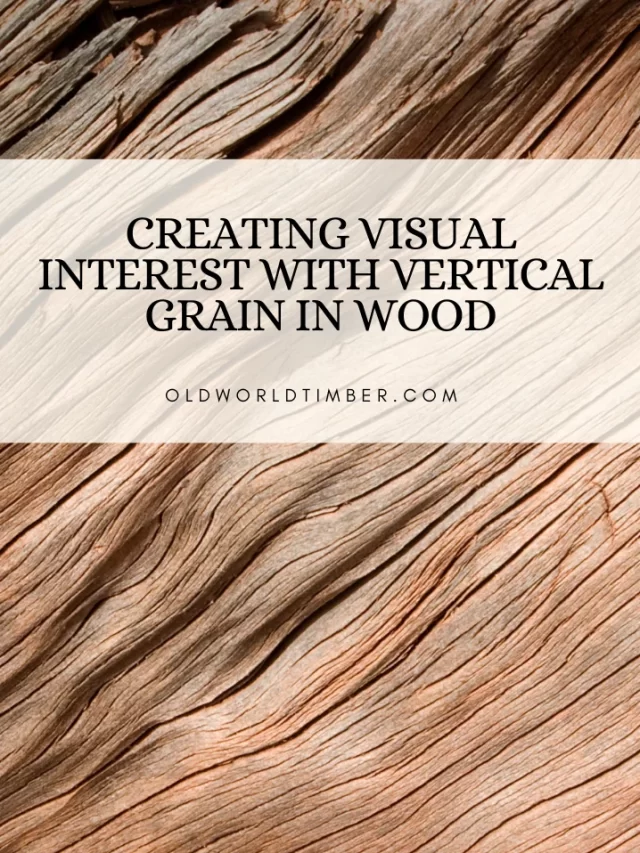Creating Visual Interest with Vertical Grain in Wood