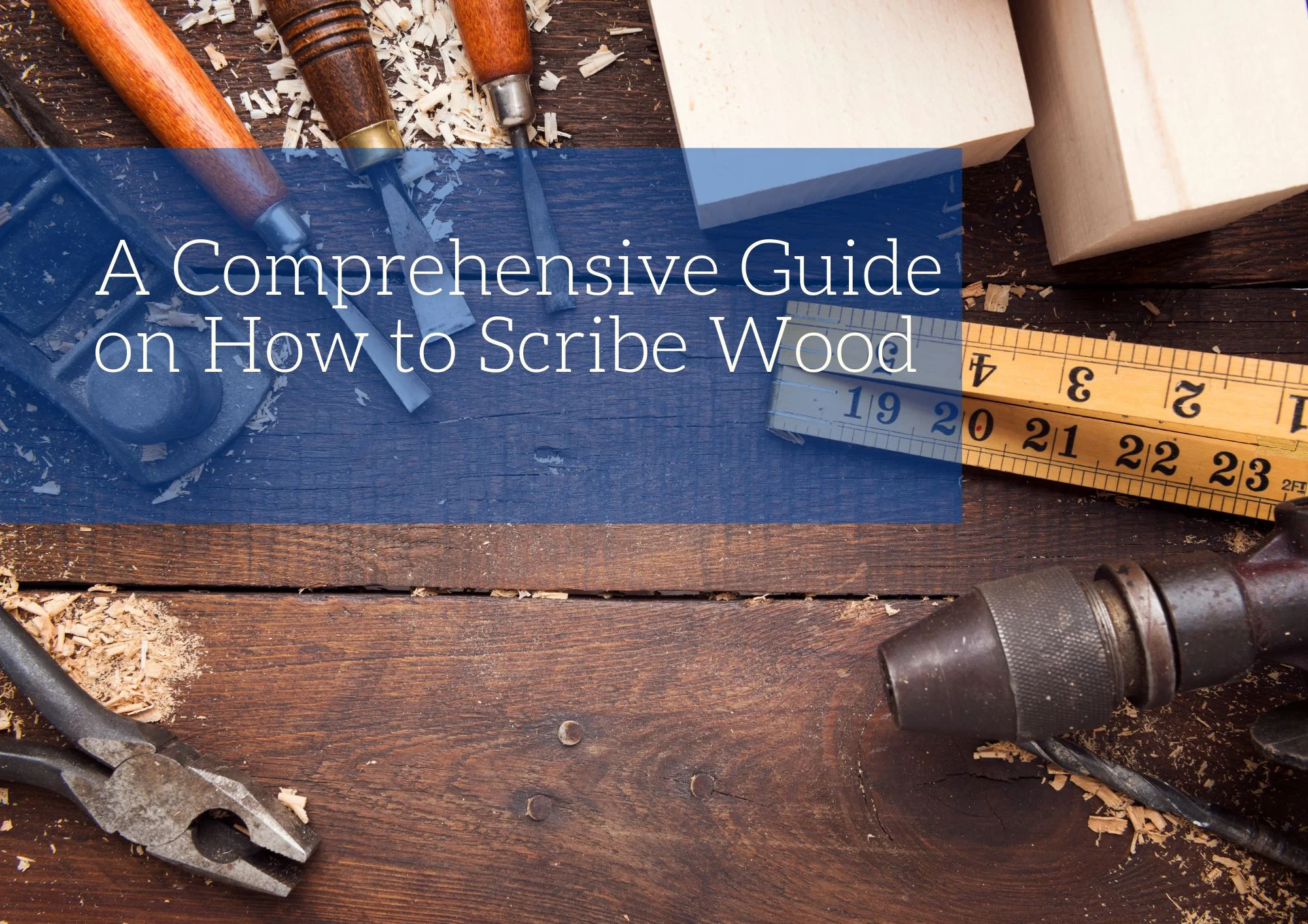 A Comprehensive Guide on How to Scribe Wood