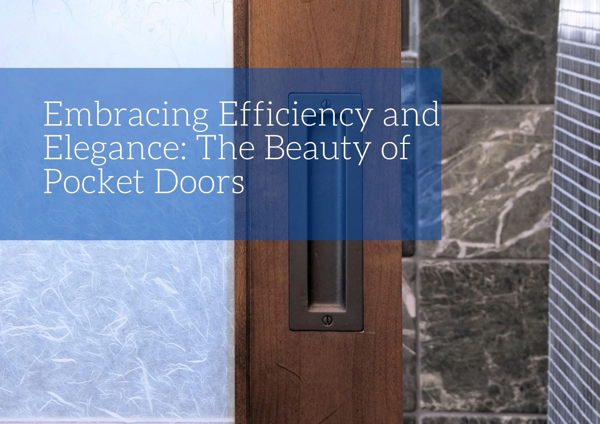 Embracing Efficiency and Elegance: The Beauty of Pocket Doors