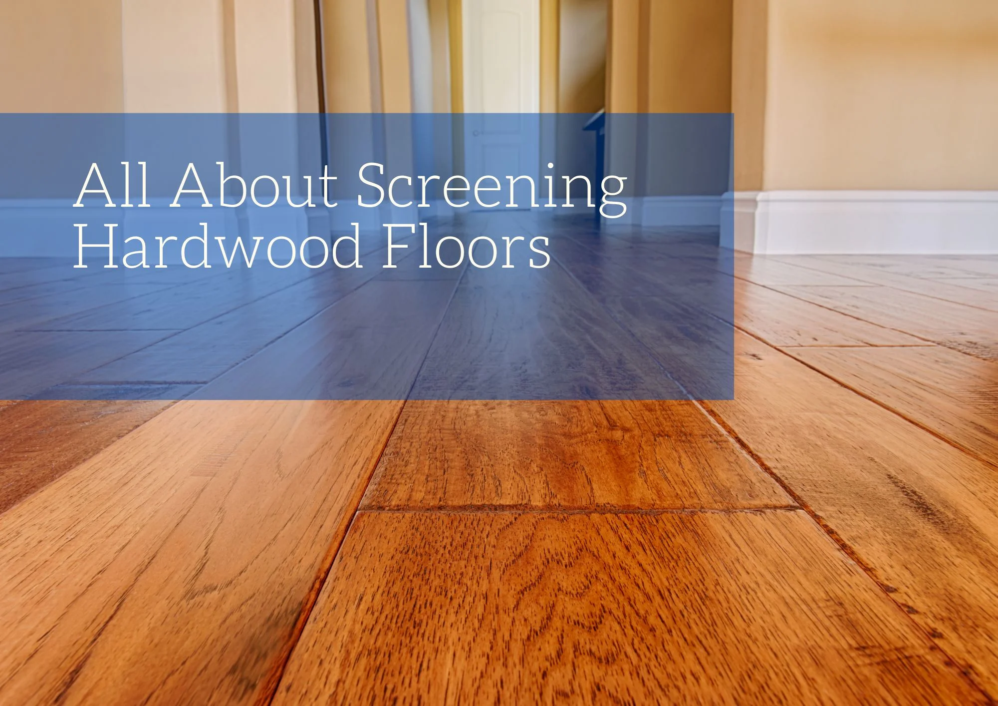 All About Screening Hardwood Floors