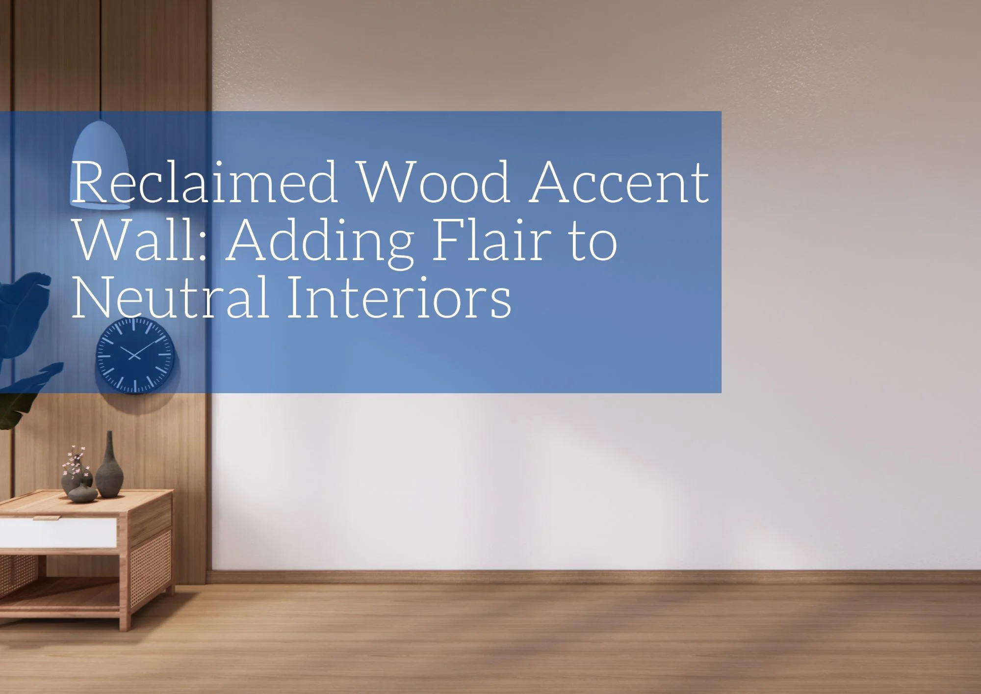 Reclaimed Wood Accent Wall: Adding Flair to Neutral Interiors