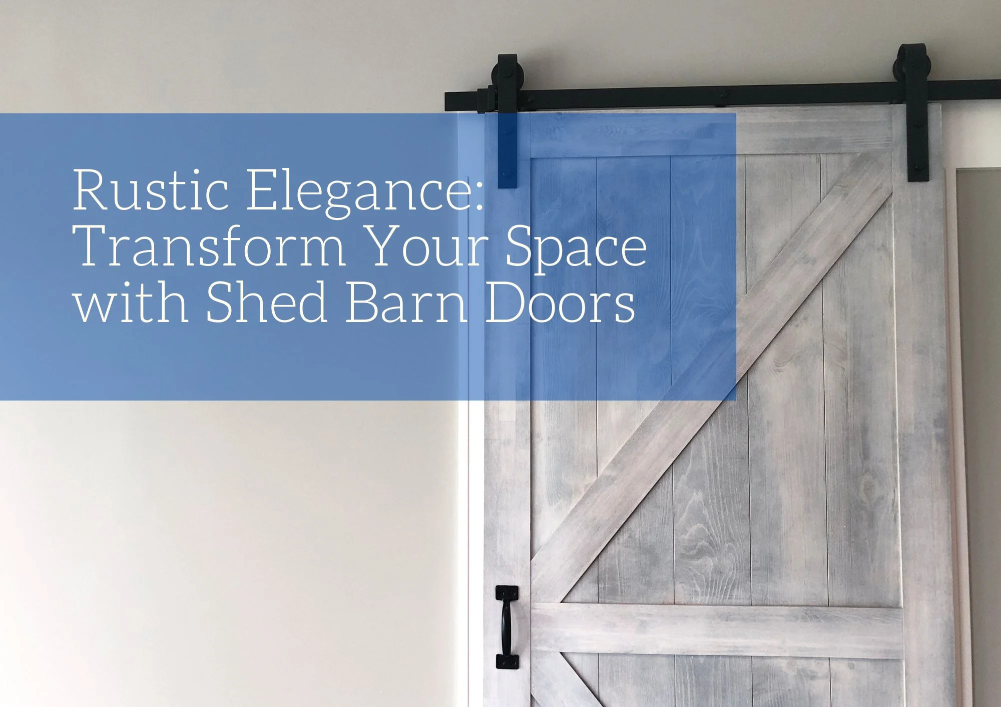 Rustic Elegance: Transform Your Space with Shed Barn Doors