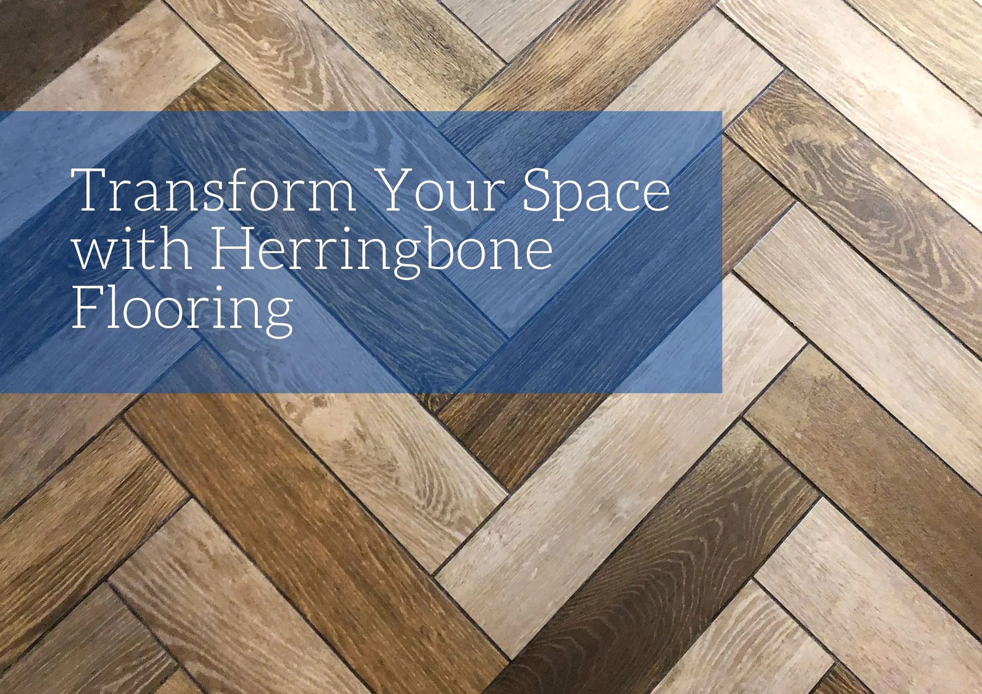Transform Your Space with Herringbone Flooring