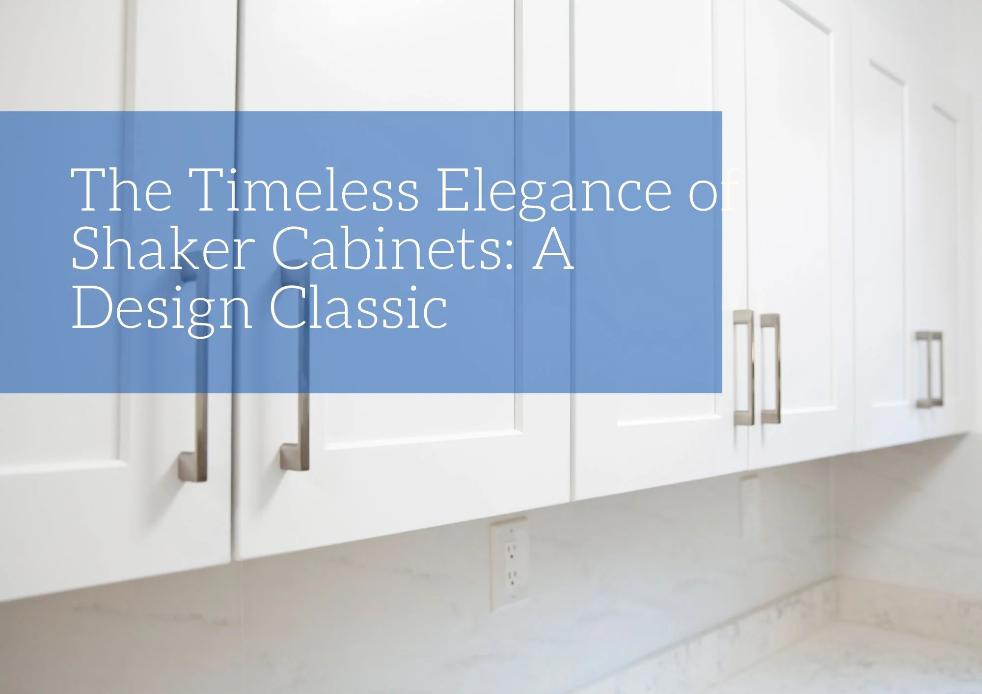 The Timeless Elegance of Shaker Cabinets: A Design Classic