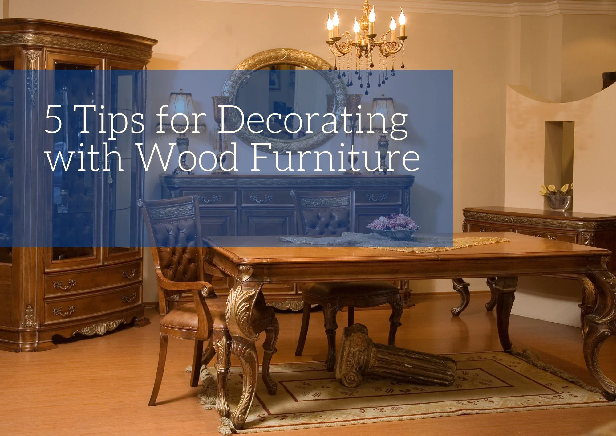 5 Tips for Decorating with Wood Furniture